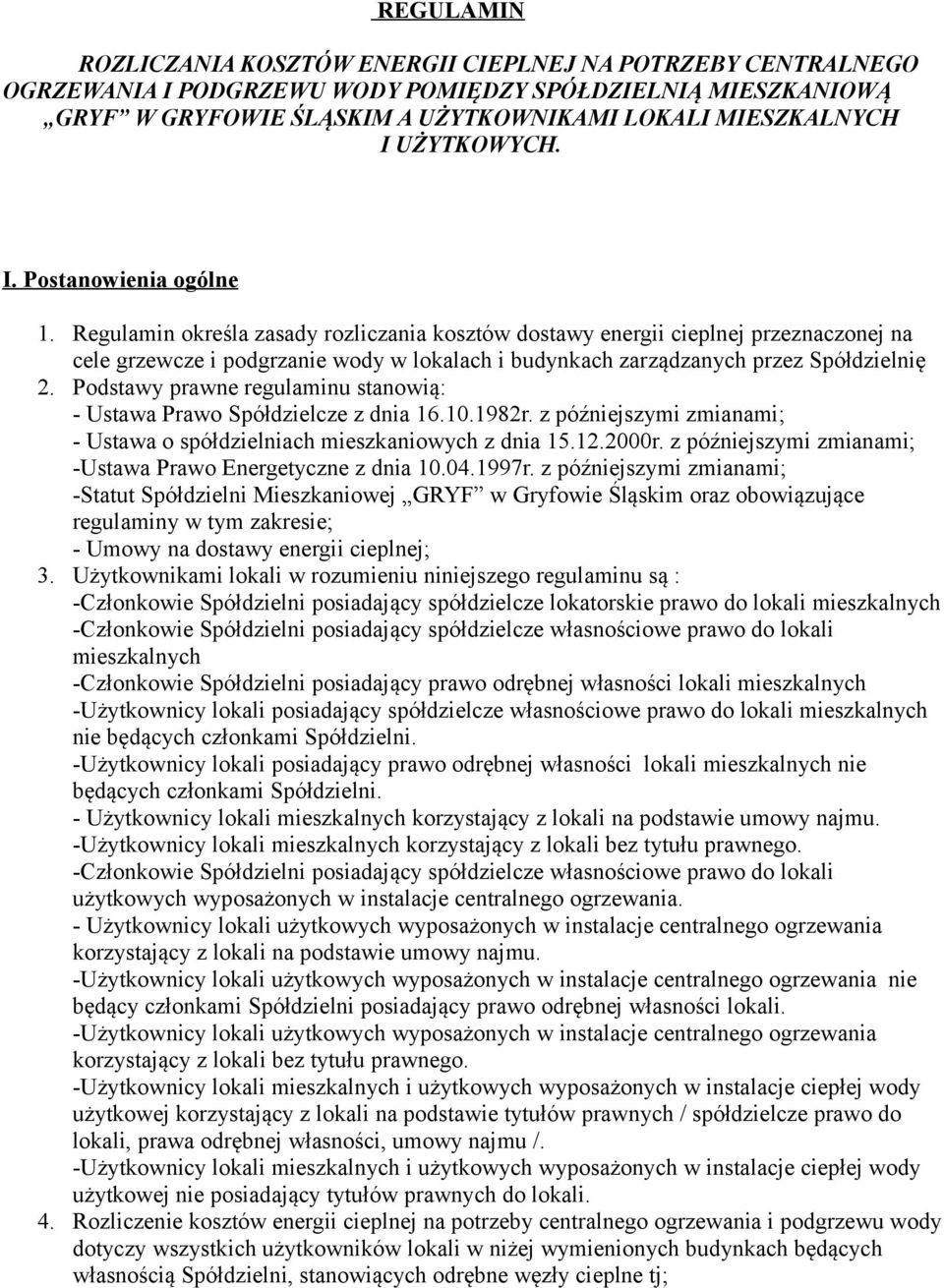 Regulamin określa zasady rozliczania kosztów dostawy energii cieplnej przeznaczonej na cele grzewcze i podgrzanie wody w lokalach i budynkach zarządzanych przez Spółdzielnię 2.