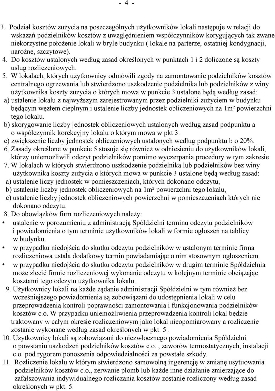 w bryle budynku ( lokale na parterze, ostatniej kondygnacji, narożne, szczytowe). 4. Do kosztów ustalonych według zasad określonych w punktach 1 i 2 doliczone są koszty usług rozliczeniowych. 5.