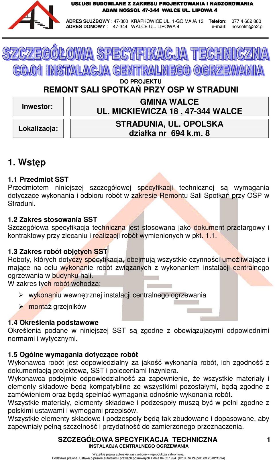 2 Zakres stosowania SST Szczegółowa specyfikacja techniczna jest stosowana jako dokument przetargowy i kontraktowy przy zlecaniu i realizacji robót wymienionych w pkt. 1.