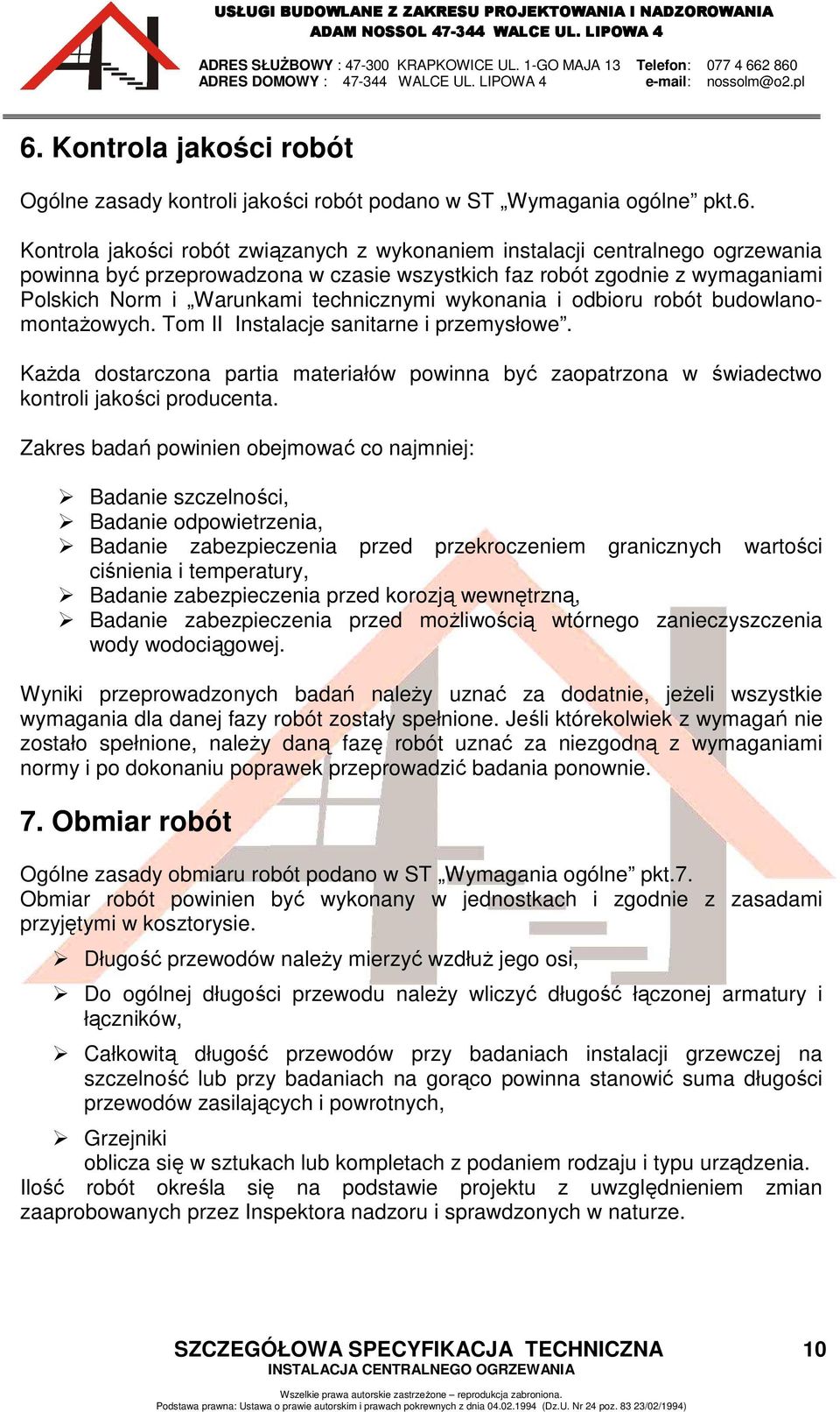 KaŜda dostarczona partia materiałów powinna być zaopatrzona w świadectwo kontroli jakości producenta.