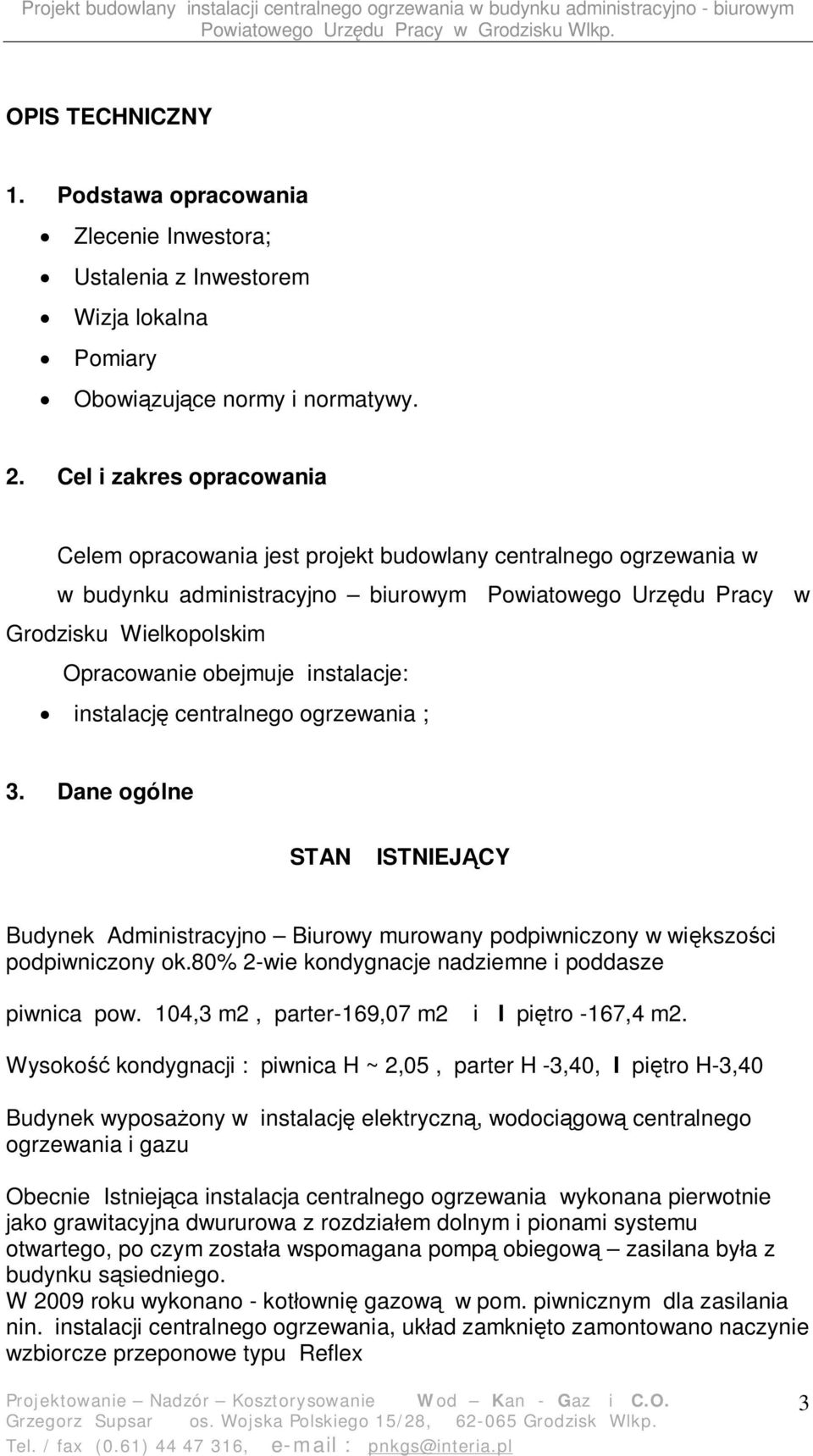 instalacje: instalacj centralnego ogrzewania ; 3. Dane ogólne STAN ISTNIEJ CY Budynek Administracyjno Biurowy murowany podpiwniczony w wi kszo ci podpiwniczony ok.