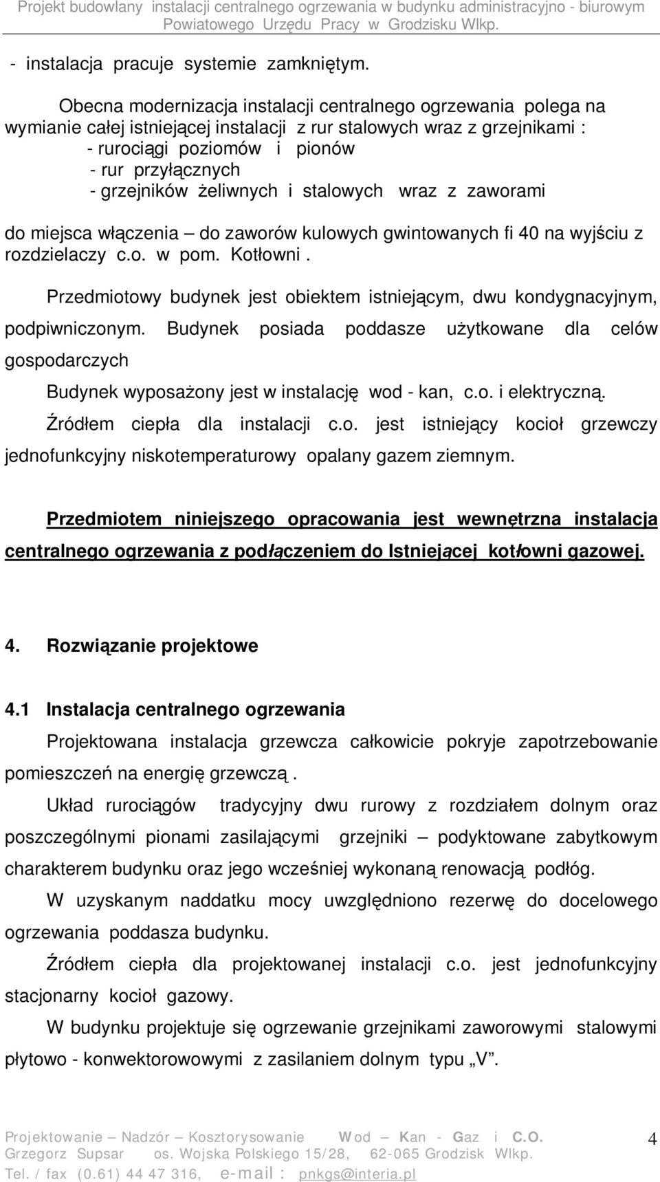 eliwnych i stalowych wraz z zaworami do miejsca w czenia do zaworów kulowych gwintowanych fi 40 na wyj ciu z rozdzielaczy c.o. w pom. Kot owni.