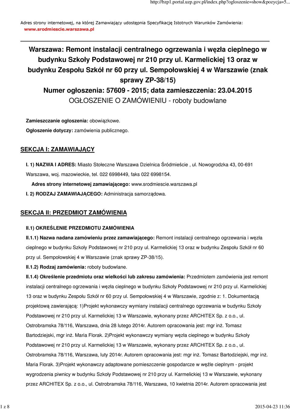 Sempołowskiej 4 w Warszawie (znak sprawy ZP-38/15) Numer ogłoszenia: 57609-2015; data zamieszczenia: 23.04.2015 OGŁOSZENIE O ZAMÓWIENIU - roboty budowlane Zamieszczanie ogłoszenia: obowiązkowe.