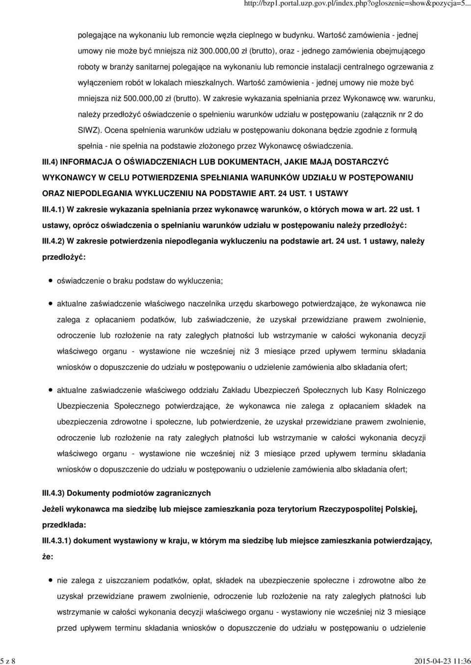 mieszkalnych. Wartość zamówienia - jednej umowy nie może być mniejsza niż 500.000,00 zł (brutto). W zakresie wykazania spełniania przez Wykonawcę ww.