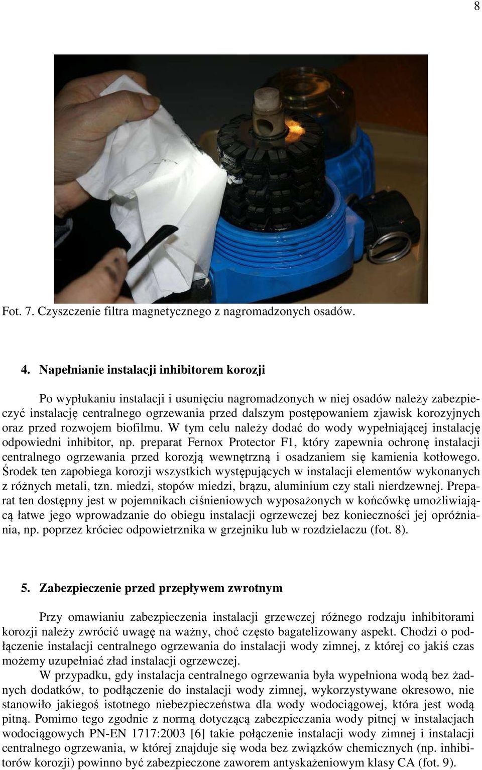 korozyjnych oraz przed rozwojem biofilmu. W tym celu należy dodać do wody wypełniającej instalację odpowiedni inhibitor, np.