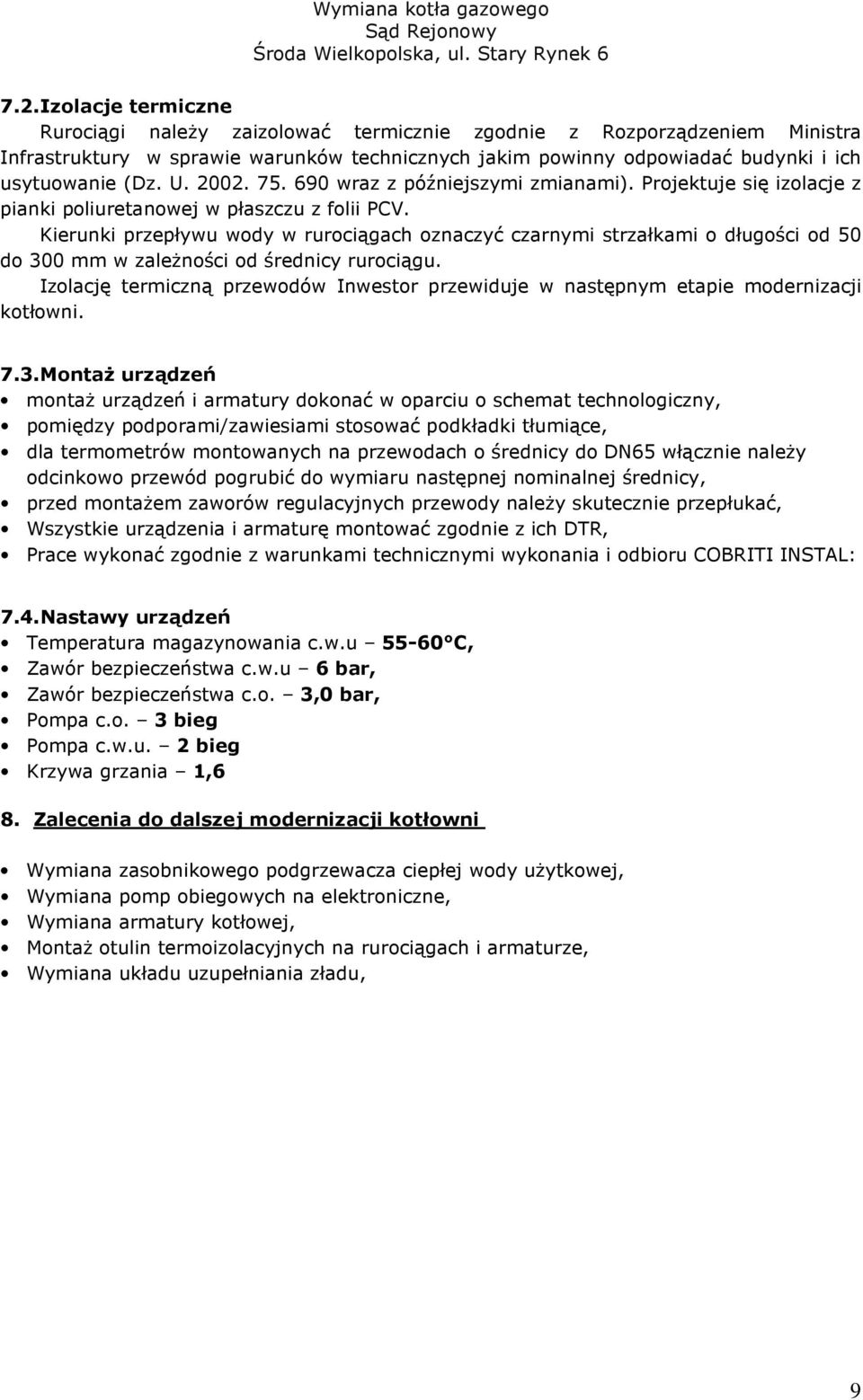 Kierunki przepływu wody w rurociągach oznaczyć czarnymi strzałkami o długości od 50 do 300 mm w zależności od średnicy rurociągu.