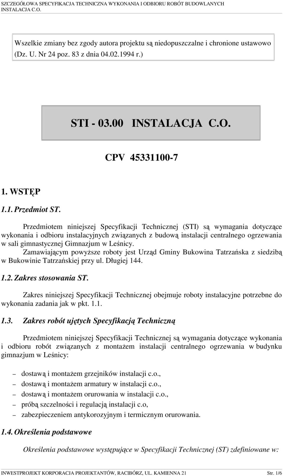 Leśnicy. Zamawiającym powyŝsze roboty jest Urząd Gminy Bukowina Tatrzańska z siedzibą w Bukowinie Tatrzańskiej przy ul. Długiej 144. 1.2. Zakres stosowania ST.