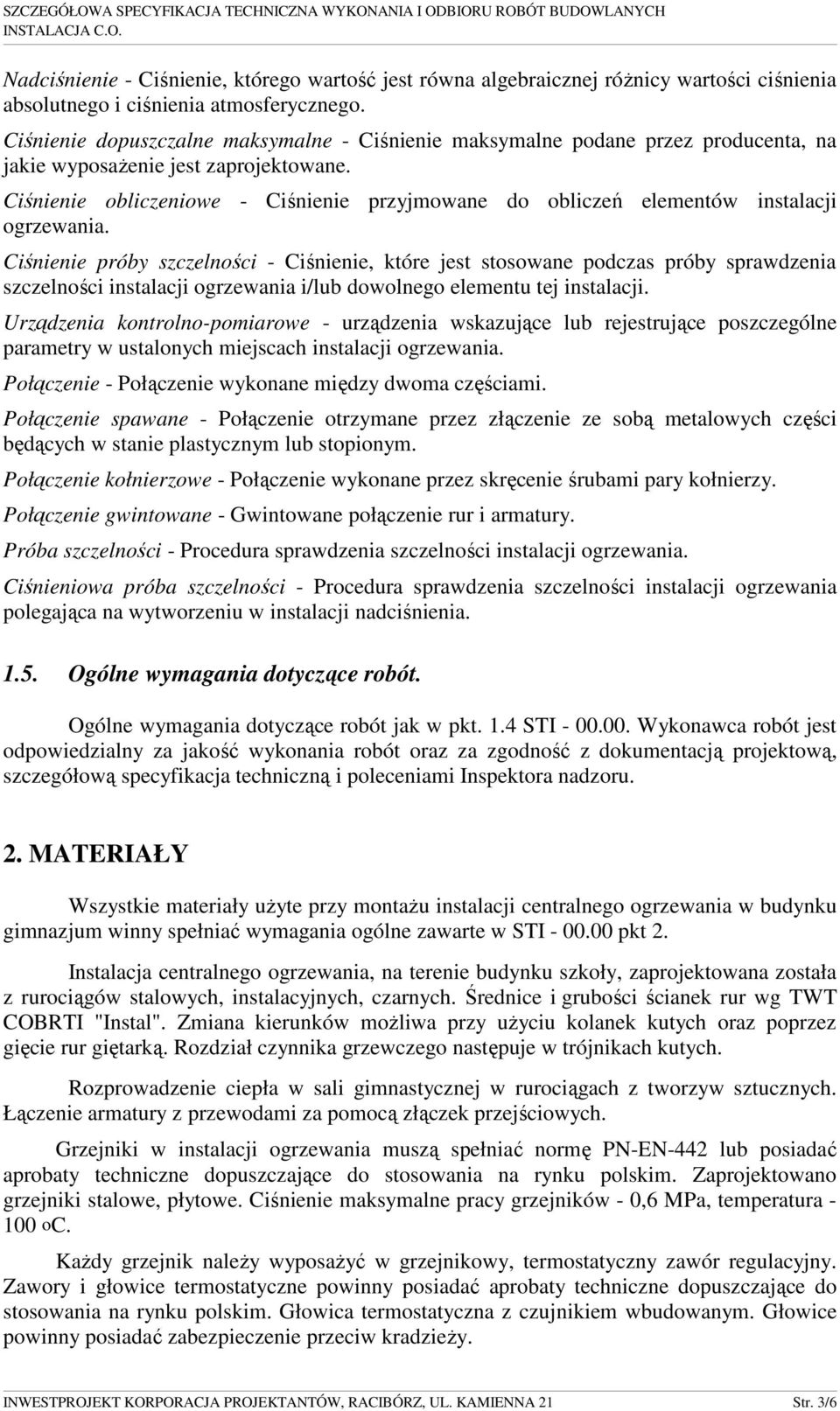 Ciśnienie obliczeniowe - Ciśnienie przyjmowane do obliczeń elementów instalacji ogrzewania.