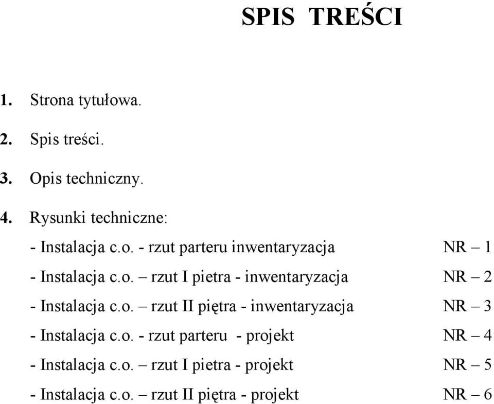 o. rzut II piętra - inwentaryzacja NR 3 - Instalacja c.o. - rzut parteru - projekt NR 4 - Instalacja c.