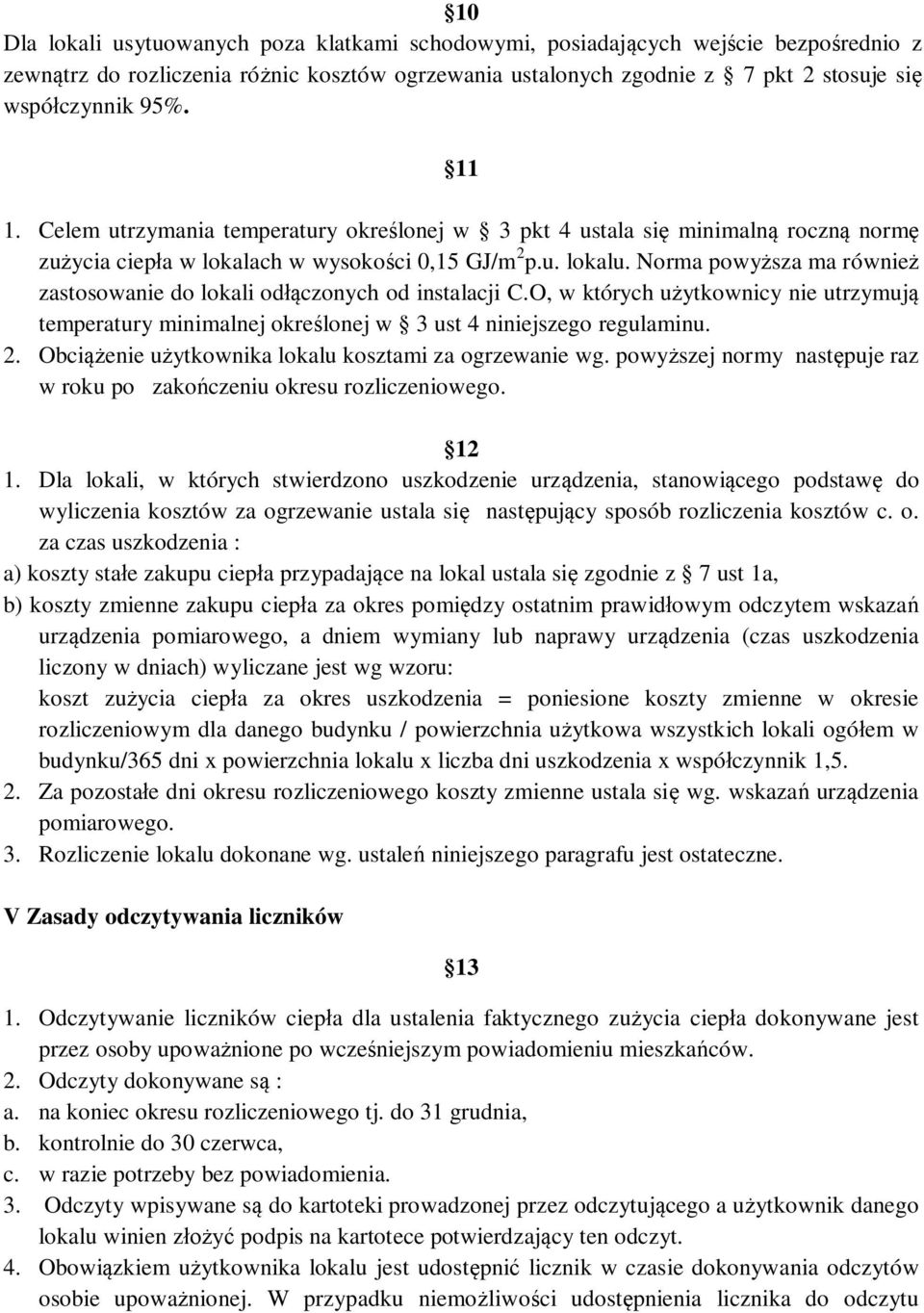 Norma powy sza ma równie zastosowanie do lokali od czonych od instalacji C.O, w których u ytkownicy nie utrzymuj temperatury minimalnej okre lonej w 3 ust 4 niniejszego regulaminu. 2.