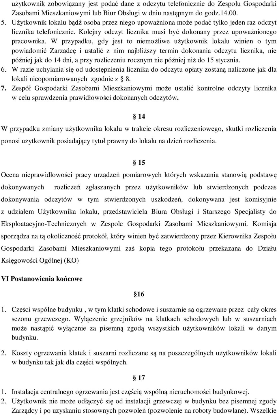 W przypadku, gdy jest to niemo liwe u ytkownik lokalu winien o tym powiadomi Zarz dc i ustali z nim najbli szy termin dokonania odczytu licznika, nie pó niej jak do 14 dni, a przy rozliczeniu rocznym