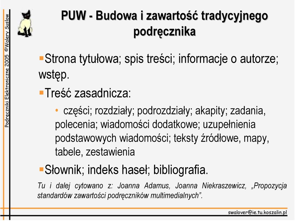 uzupełnienia podstawowych wiadomości; teksty źródłowe, mapy, tabele, zestawienia Słownik; indeks haseł;