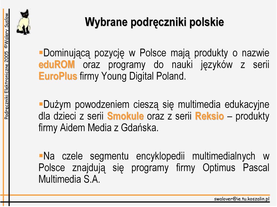 Dużym powodzeniem cieszą się multimedia edukacyjne dla dzieci z serii Smokule oraz z serii Reksio