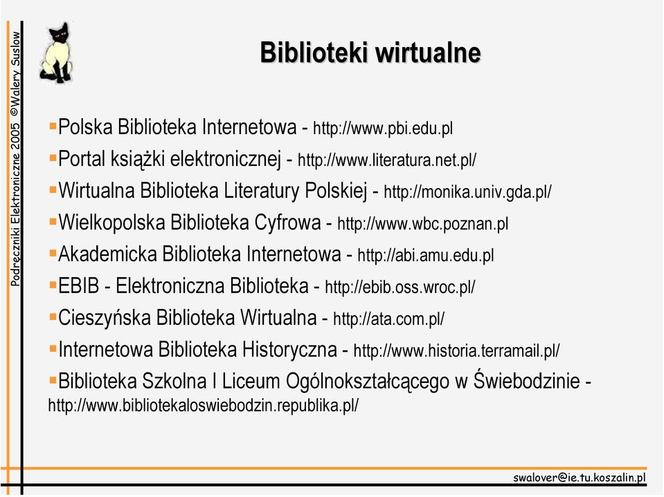 pl EBIB - Elektroniczna Biblioteka - http://ebib.oss.wroc.pl/ Cieszyńska Biblioteka Wirtualna - http://ata.com.