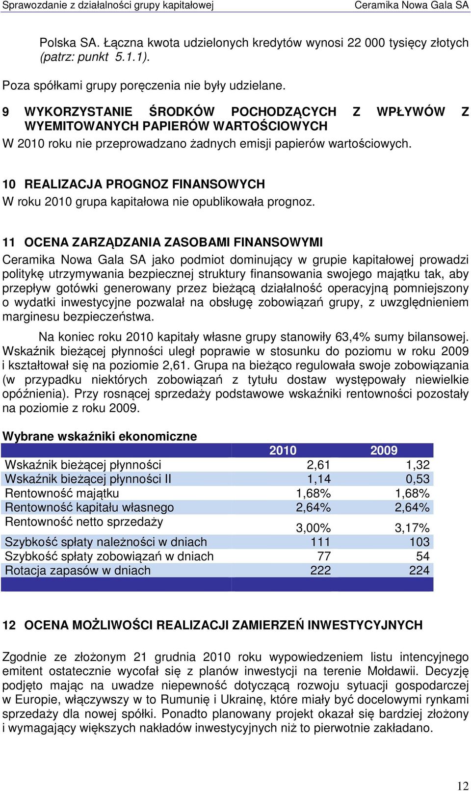 10 REALIZACJA PROGNOZ FINANSOWYCH W roku 2010 grupa kapitałowa nie opublikowała prognoz.