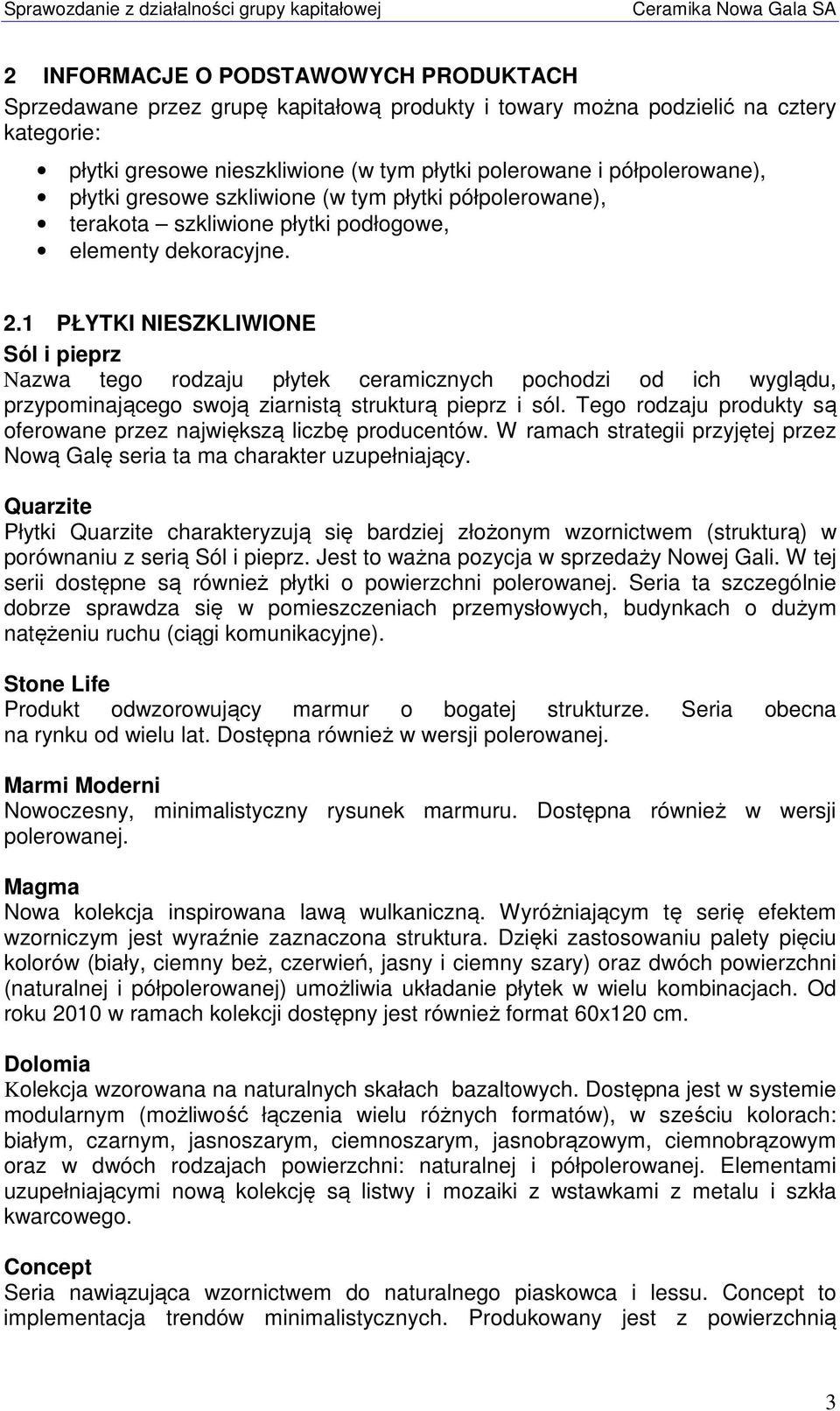 1 PŁYTKI NIESZKLIWIONE Sól i pieprz Nazwa tego rodzaju płytek ceramicznych pochodzi od ich wyglądu, przypominającego swoją ziarnistą strukturą pieprz i sól.