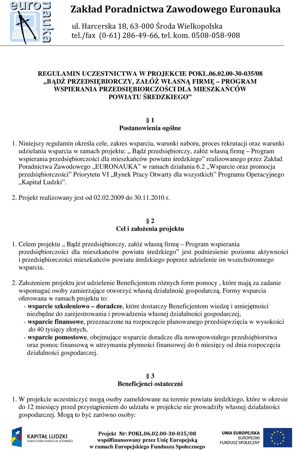 przedsiębiorczości dla mieszkańców powiatu średzkiego realizowanego przez Zakład Poradnictwa Zawodowego EURONAUKA w ramach działania 6.