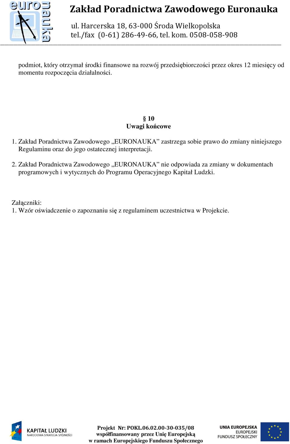 Zakład Poradnictwa Zawodowego EURONAUKA zastrzega sobie prawo do zmiany niniejszego Regulaminu oraz do jego ostatecznej