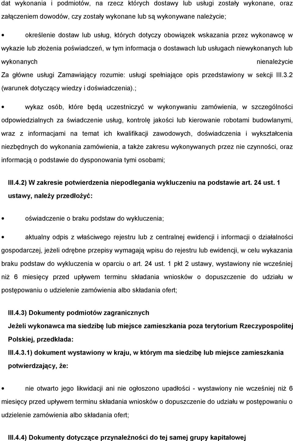 rozumie: usługi spełniające opis przedstawiony w sekcji III.3.2 (warunek dotyczący wiedzy i doświadczenia).