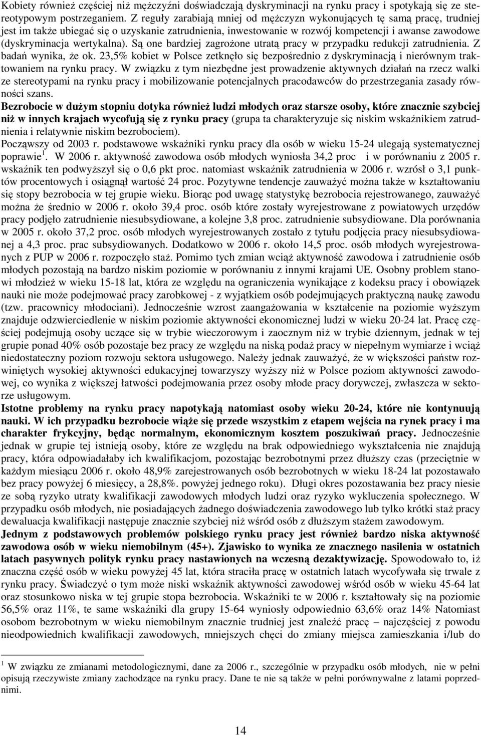 wertykalna). Są one bardziej zagroŝone utratą pracy w przypadku redukcji zatrudnienia. Z badań wynika, Ŝe ok.