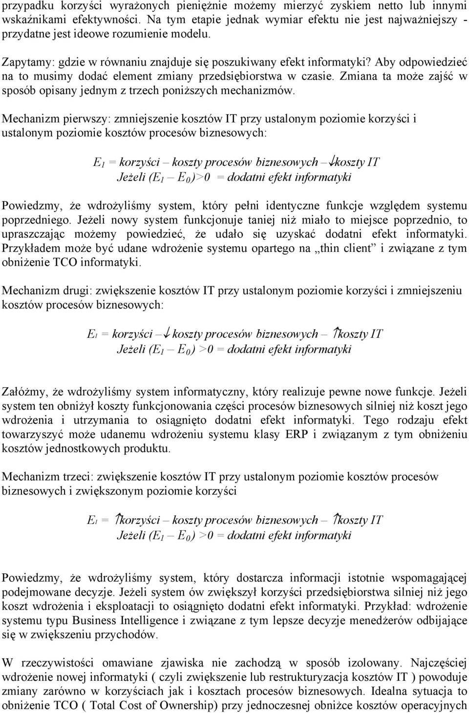 Aby odpowiedzieć na to musimy dodać element zmiany przedsiębiorstwa w czasie. Zmiana ta może zajść w sposób opisany jednym z trzech poniższych mechanizmów.