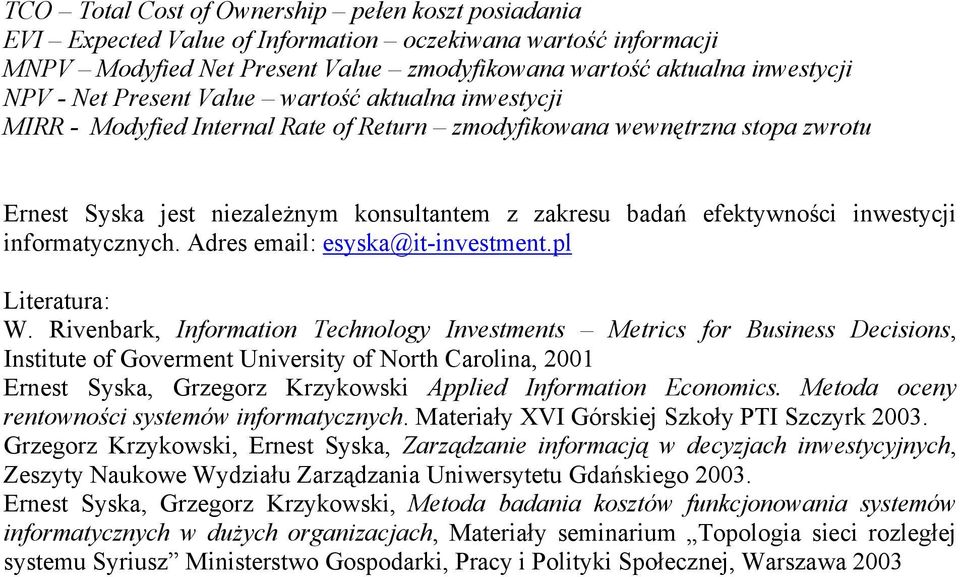 inwestycji informatycznych. Adres email: esyska@it-investment.pl Literatura: W.