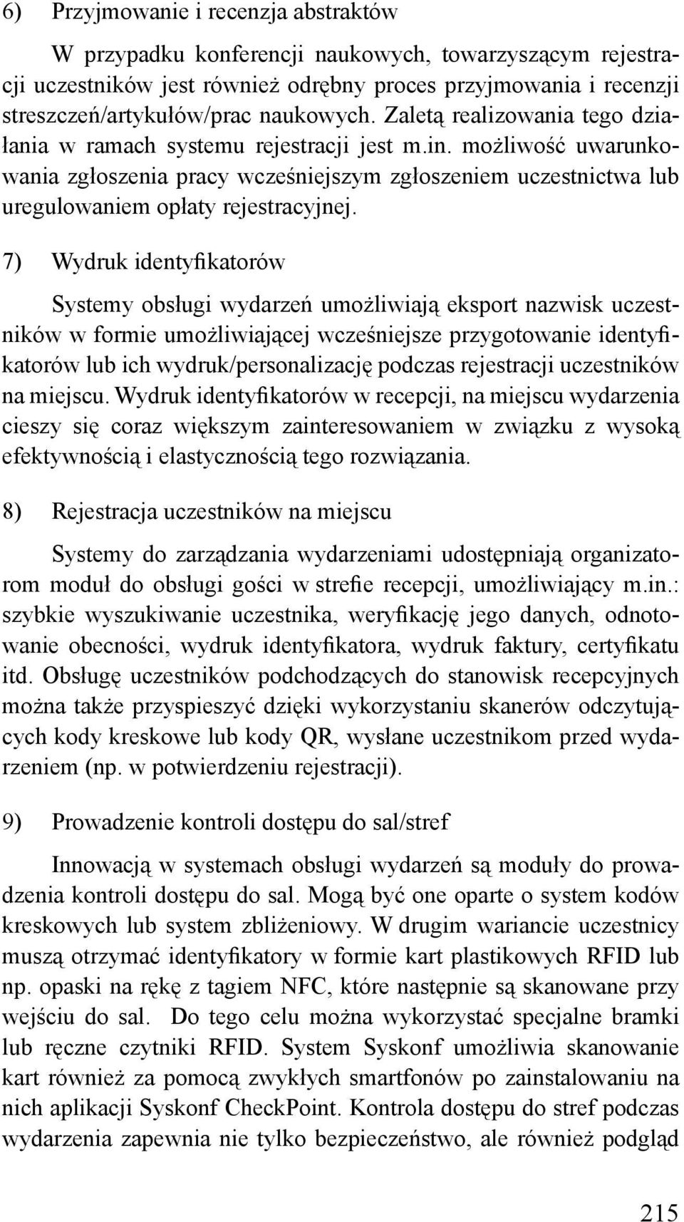 7) Wydruk identyfikatorów Systemy obsługi wydarzeń umożliwiają eksport nazwisk uczestników w formie umożliwiającej wcześniejsze przygotowanie identyfikatorów lub ich wydruk/personalizację podczas