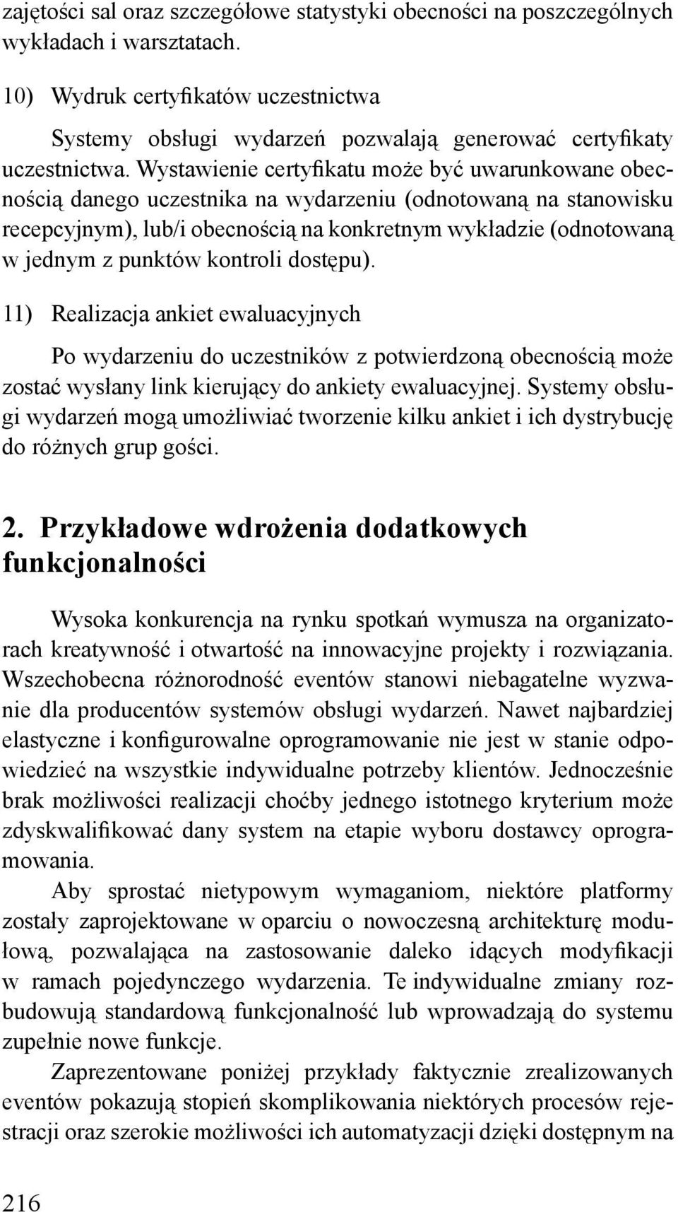 Wystawienie certyfikatu może być uwarunkowane obecnością danego uczestnika na wydarzeniu (odnotowaną na stanowisku recepcyjnym), lub/i obecnością na konkretnym wykładzie (odnotowaną w jednym z