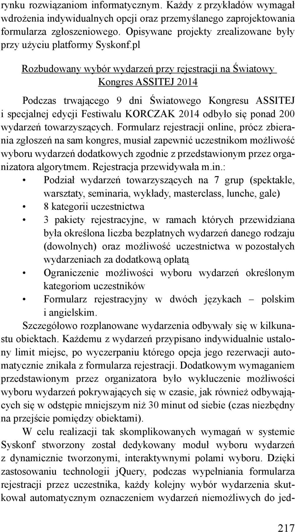 pl Rozbudowany wybór wydarzeń przy rejestracji na Światowy Kongres ASSITEJ 2014 Podczas trwającego 9 dni Światowego Kongresu ASSITEJ i specjalnej edycji Festiwalu KORCZAK 2014 odbyło się ponad 200