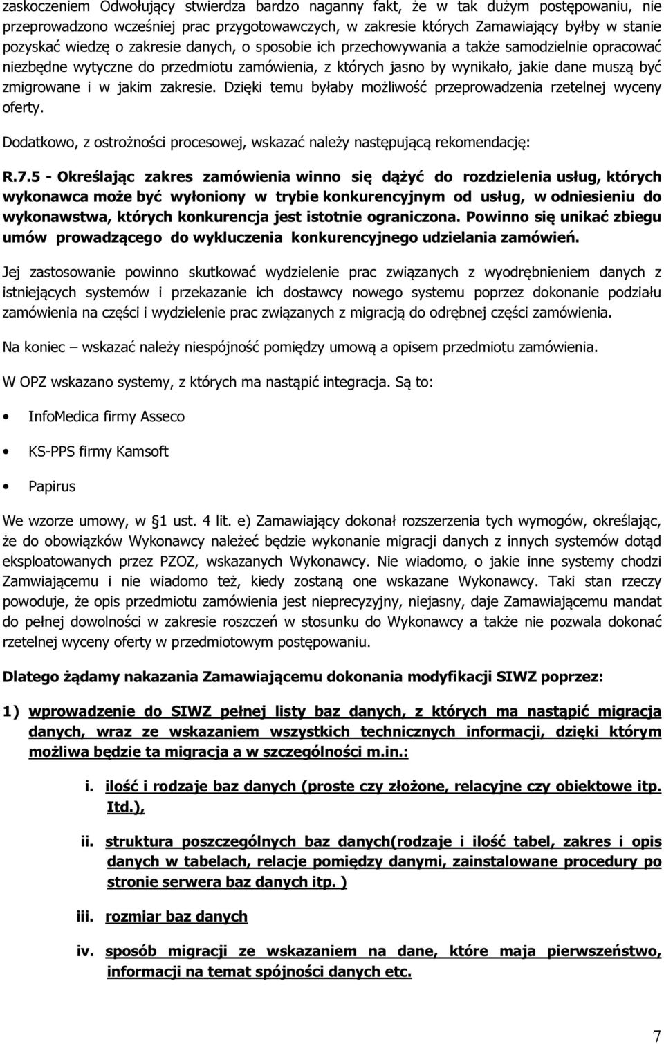 zakresie. Dzięki temu byłaby możliwość przeprowadzenia rzetelnej wyceny oferty. Dodatkowo, z ostrożności procesowej, wskazać należy następującą rekomendację: R.7.