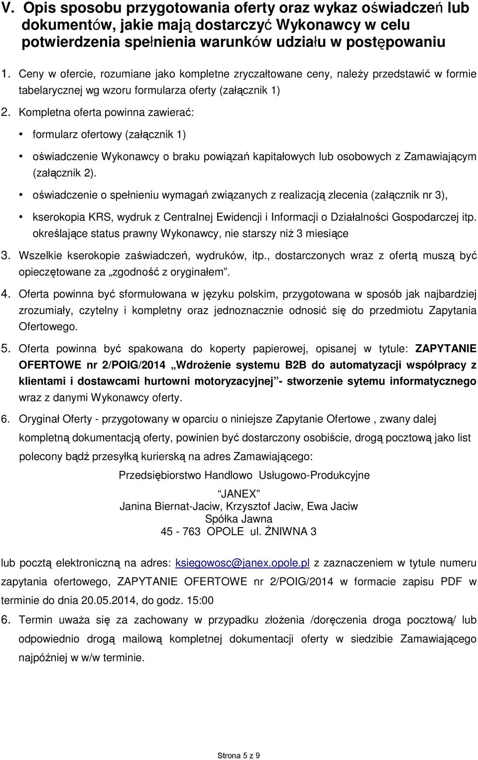 Kompletna oferta powinna zawierać: formularz ofertowy (załącznik 1) oświadczenie Wykonawcy o braku powiązań kapitałowych lub osobowych z Zamawiającym (załącznik 2).