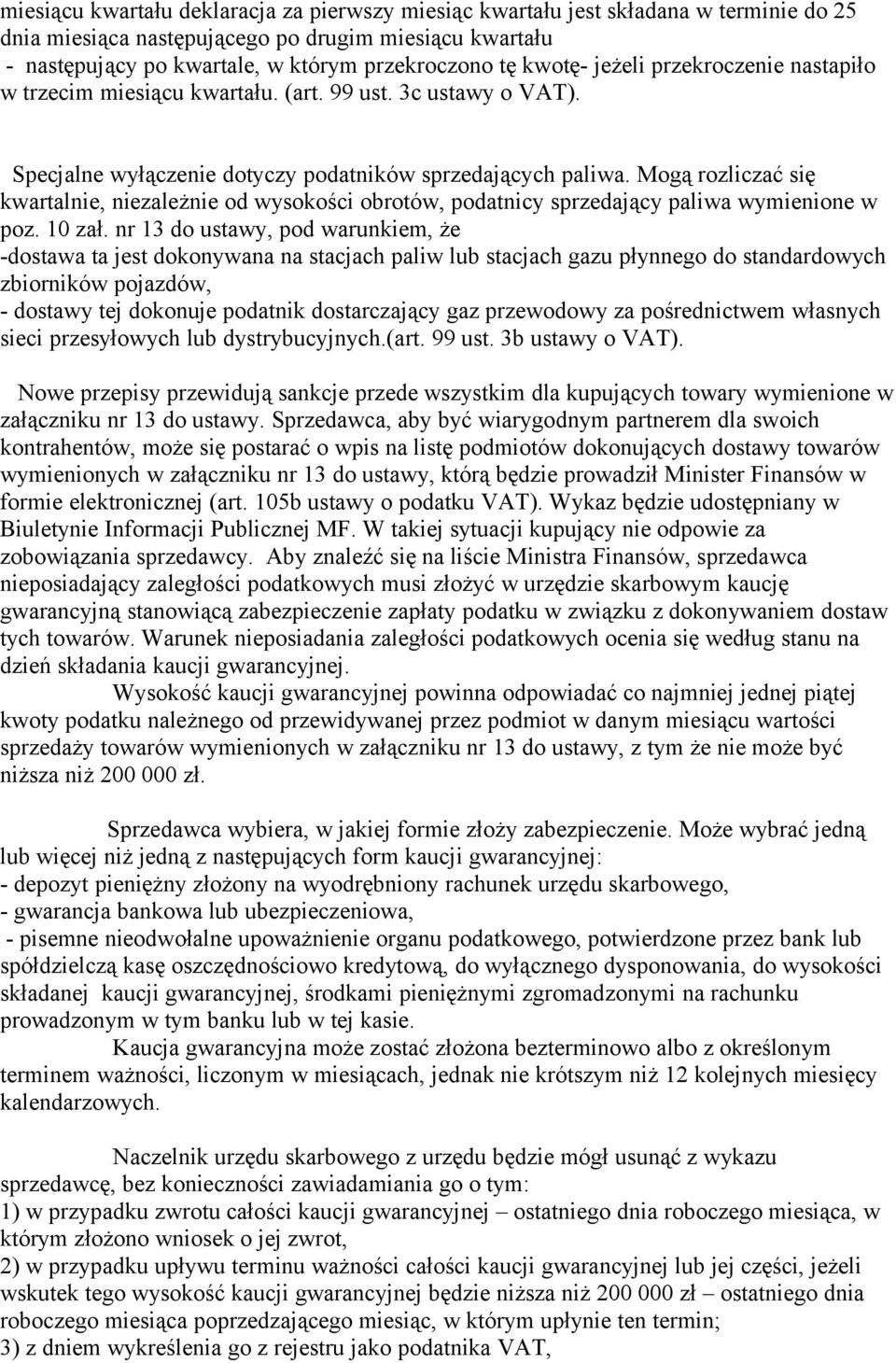 Mogą rozliczać się kwartalnie, niezależnie od wysokości obrotów, podatnicy sprzedający paliwa wymienione w poz. 10 zał.