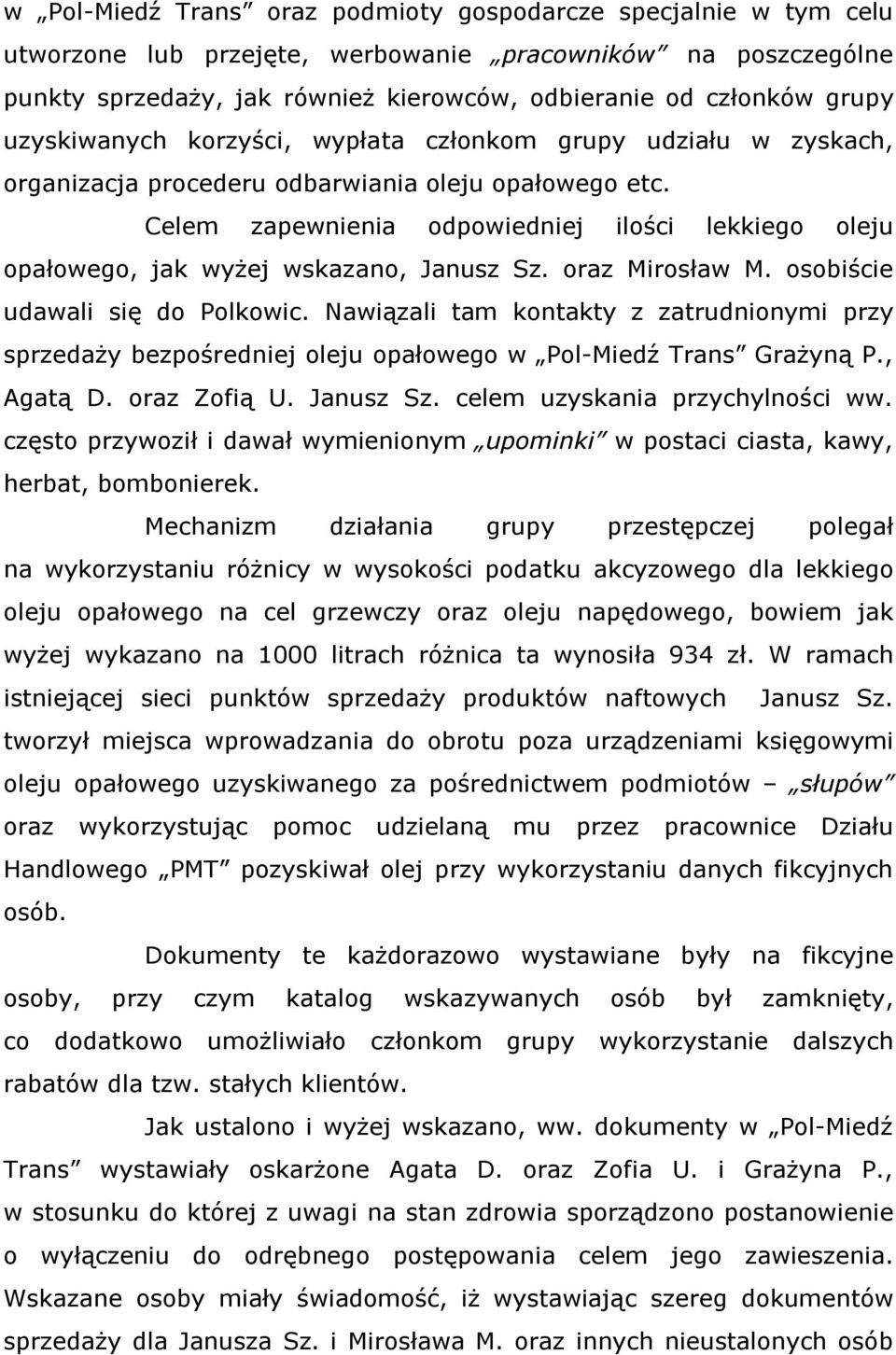 Celem zapewnienia odpowiedniej ilości lekkiego oleju opałowego, jak wyżej wskazano, Janusz Sz. oraz Mirosław M. osobiście udawali się do Polkowic.