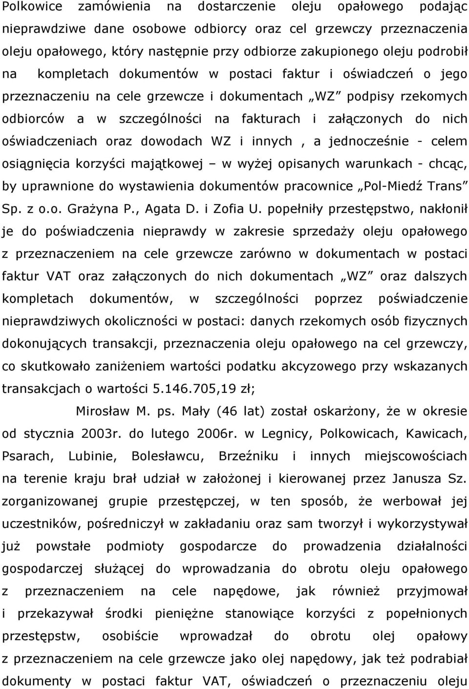 oświadczeniach oraz dowodach WZ i innych, a jednocześnie - celem osiągnięcia korzyści majątkowej w wyżej opisanych warunkach - chcąc, by uprawnione do wystawienia dokumentów pracownice Pol-Miedź