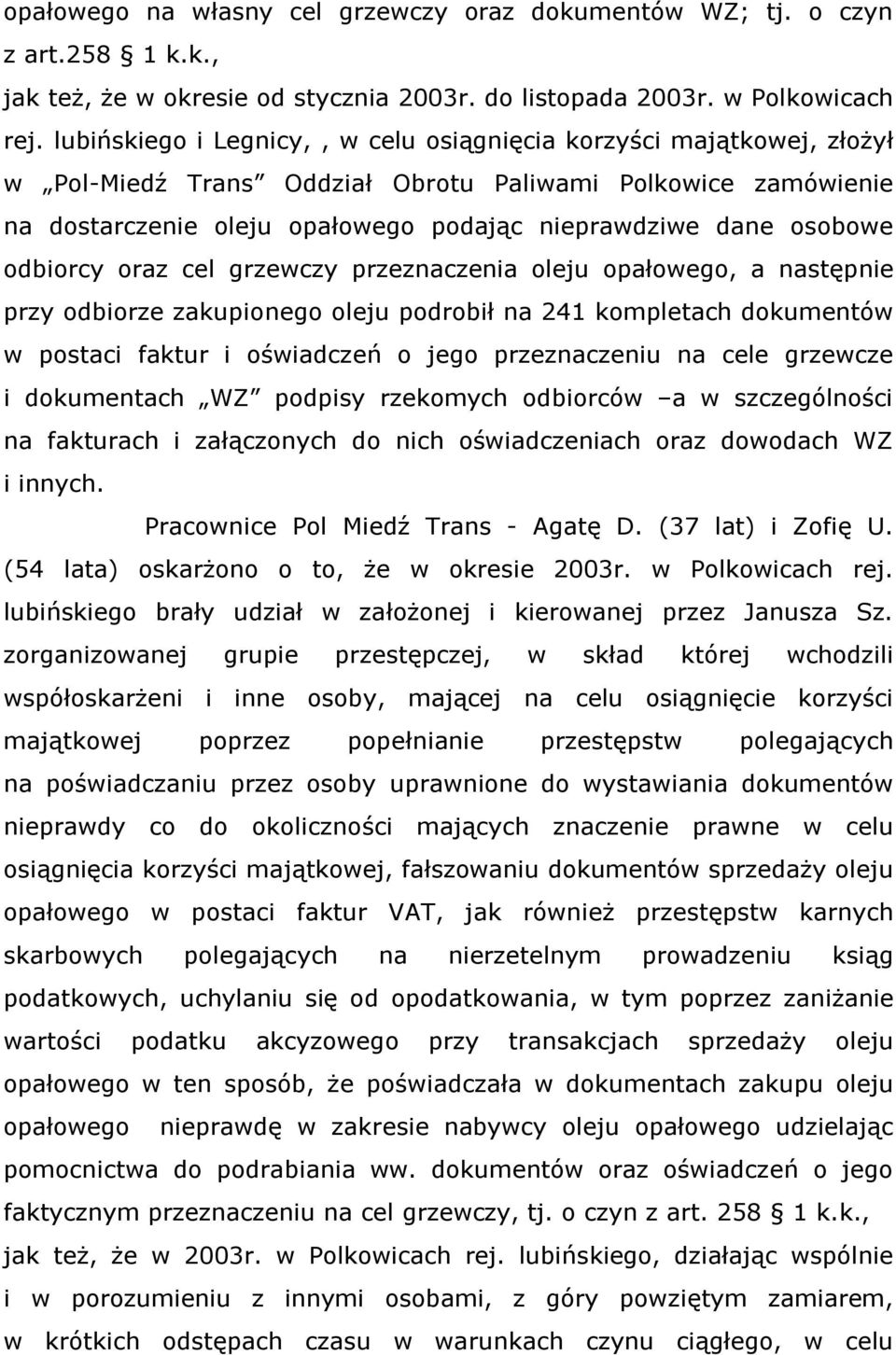 odbiorcy oraz cel grzewczy przeznaczenia oleju opałowego, a następnie przy odbiorze zakupionego oleju podrobił na 241 kompletach dokumentów w postaci faktur i oświadczeń o jego przeznaczeniu na cele