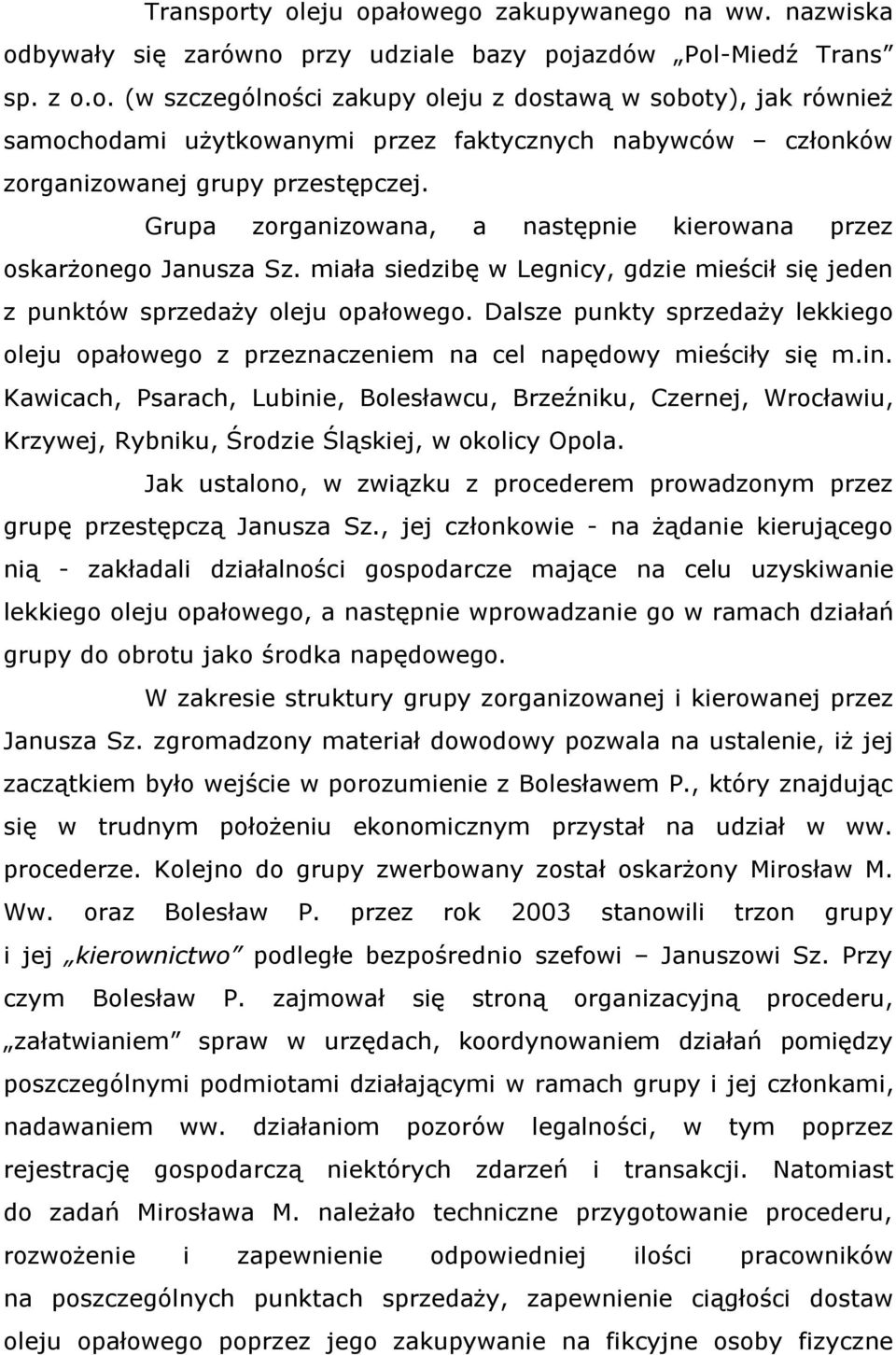 Dalsze punkty sprzedaży lekkiego oleju opałowego z przeznaczeniem na cel napędowy mieściły się m.in.