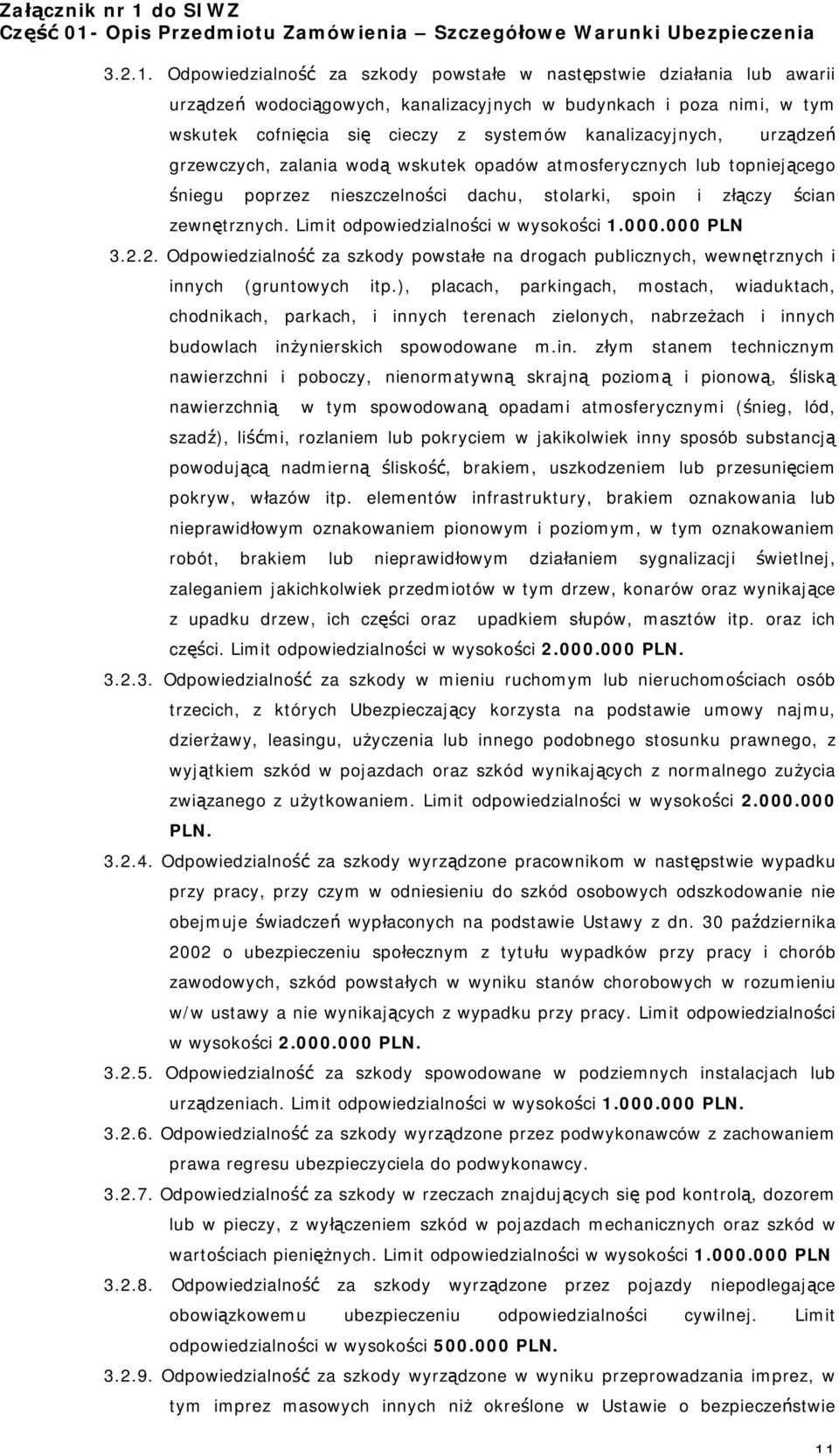 urządzeń grzewczych, zalania wodą wskutek opadów atmosferycznych lub topniejącego śniegu poprzez nieszczelności dachu, stolarki, spoin i złączy ścian zewnętrznych.