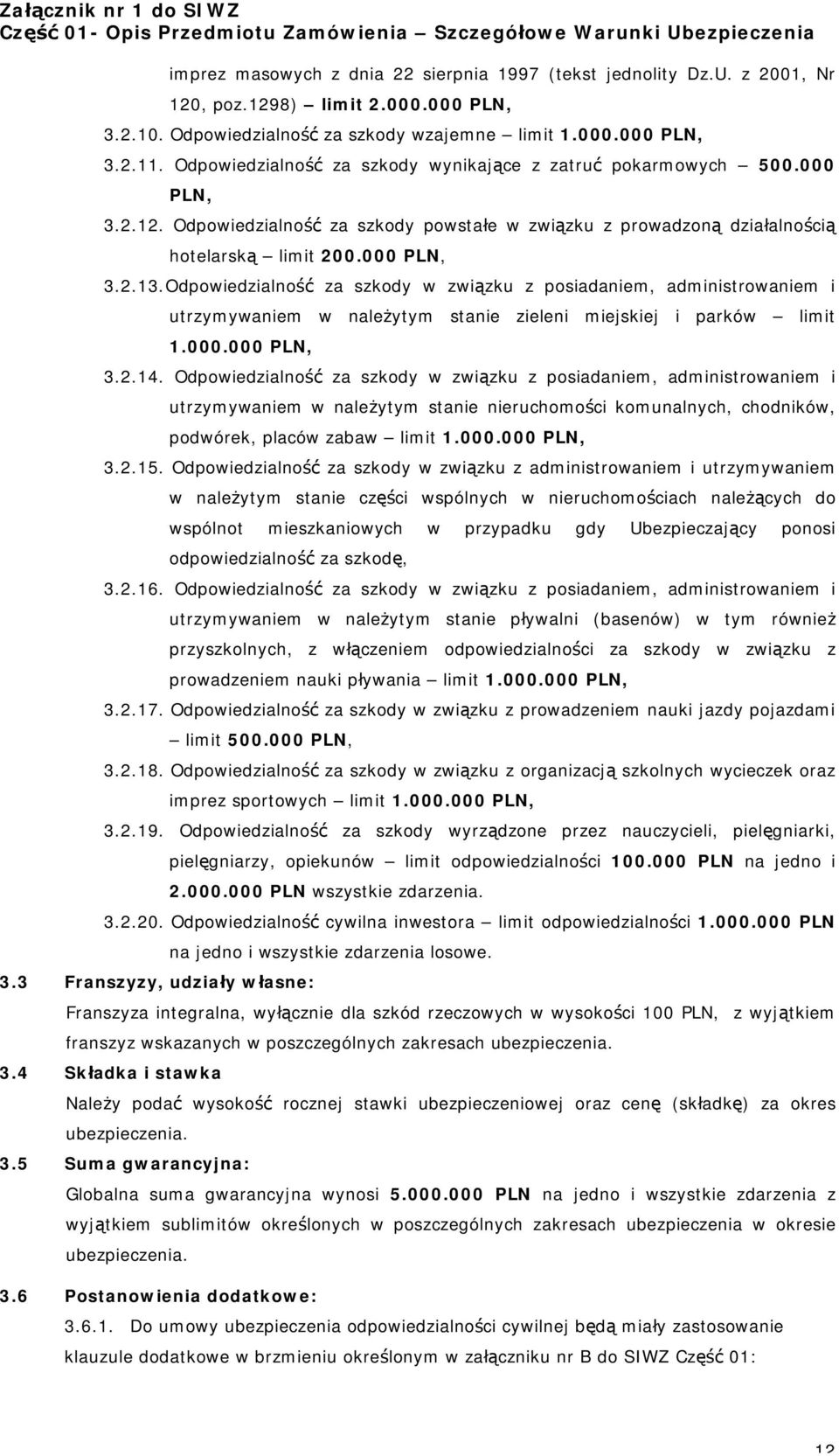 Odpowiedzialność za szkody w związku z posiadaniem, administrowaniem i utrzymywaniem w należytym stanie zieleni miejskiej i parków limit 1.000.000 PLN, 3.2.14.