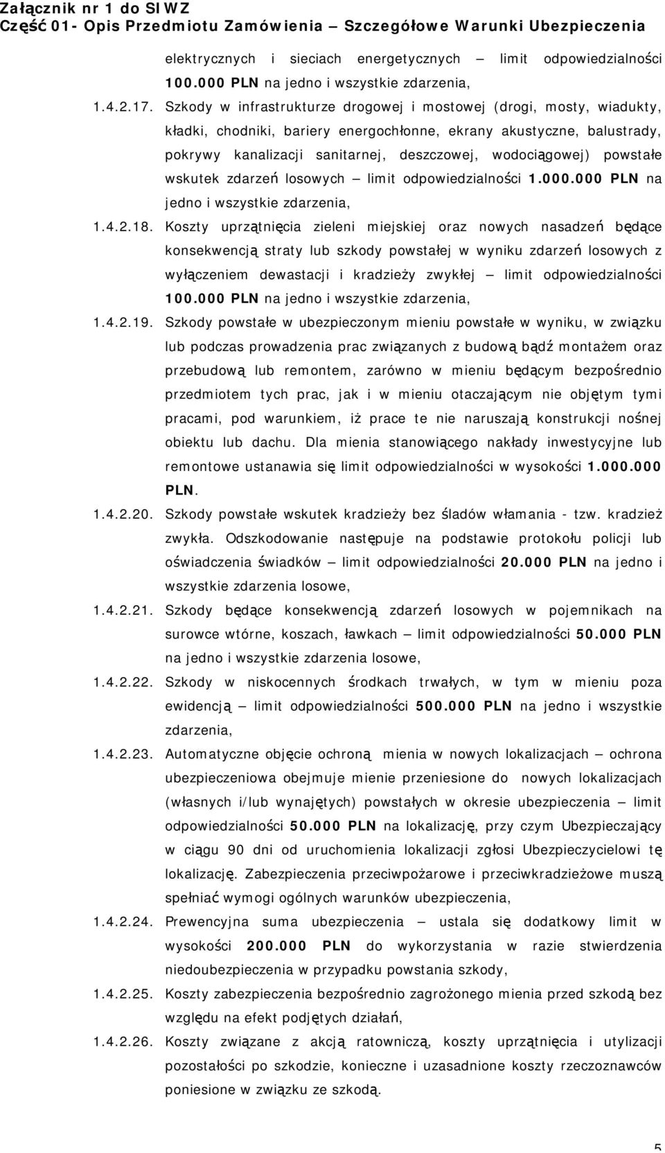 powstałe wskutek zdarzeń losowych limit odpowiedzialności 1.000.000 PLN na jedno i wszystkie zdarzenia, 1.4.2.18.
