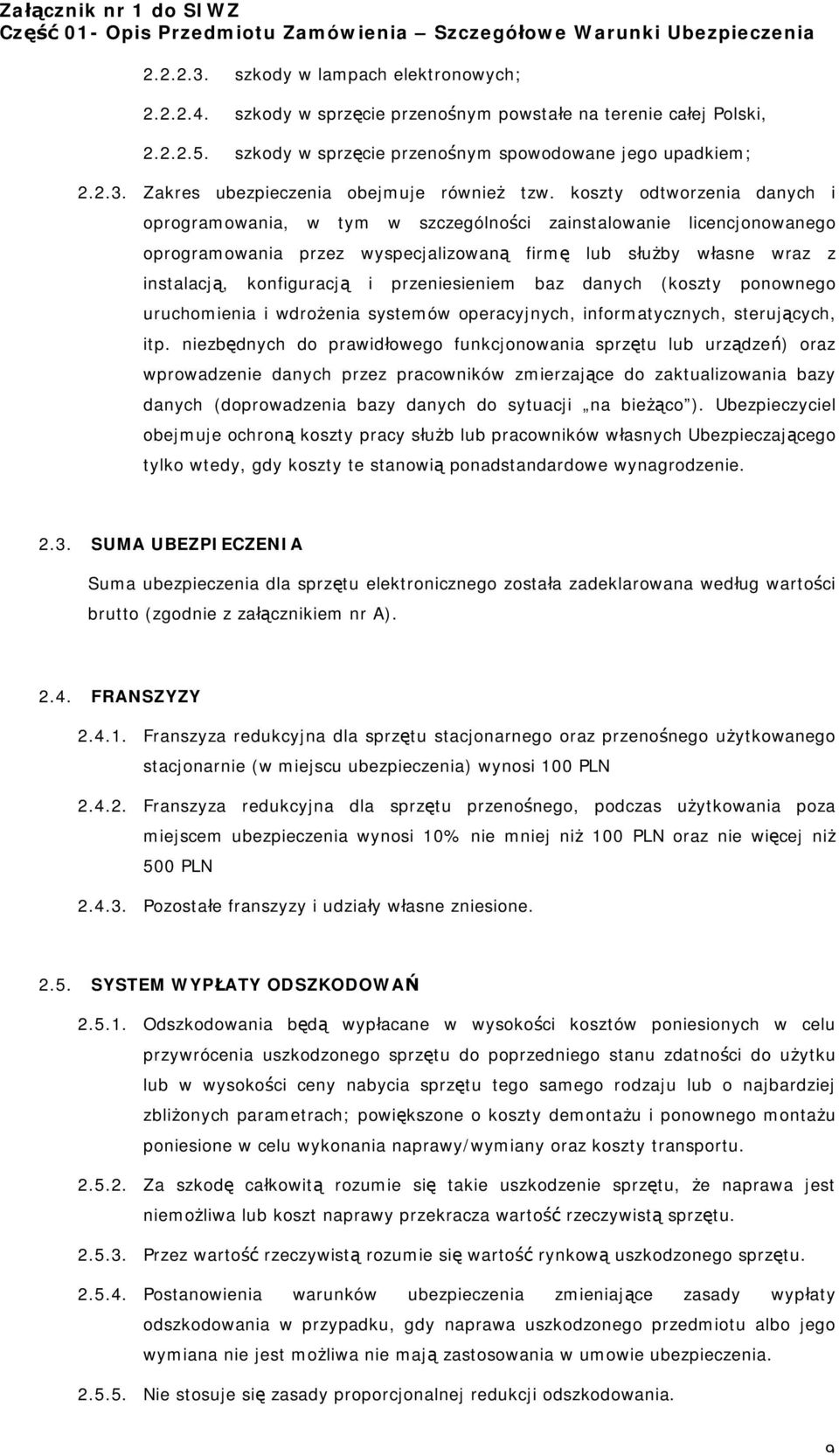 przeniesieniem baz danych (koszty ponownego uruchomienia i wdrożenia systemów operacyjnych, informatycznych, sterujących, itp.