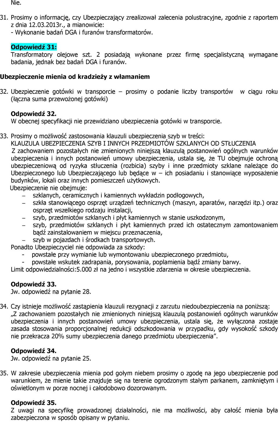 Ubezpieczenie gotówki w transporcie prosimy o podanie liczby transportów w ciągu roku (łączna suma przewożonej gotówki) Odpowiedź 32.