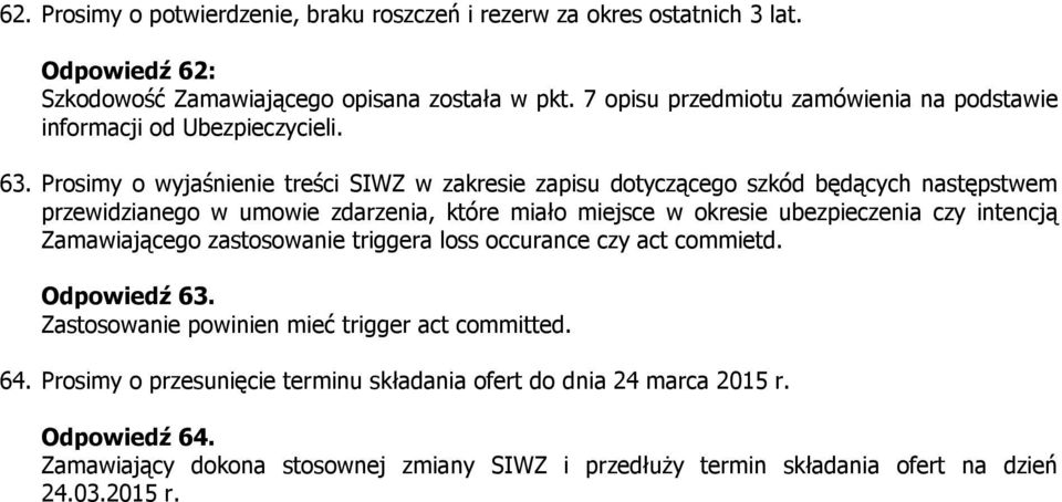 Prosimy o wyjaśnienie treści SIWZ w zakresie zapisu dotyczącego szkód będących następstwem przewidzianego w umowie zdarzenia, które miało miejsce w okresie ubezpieczenia czy