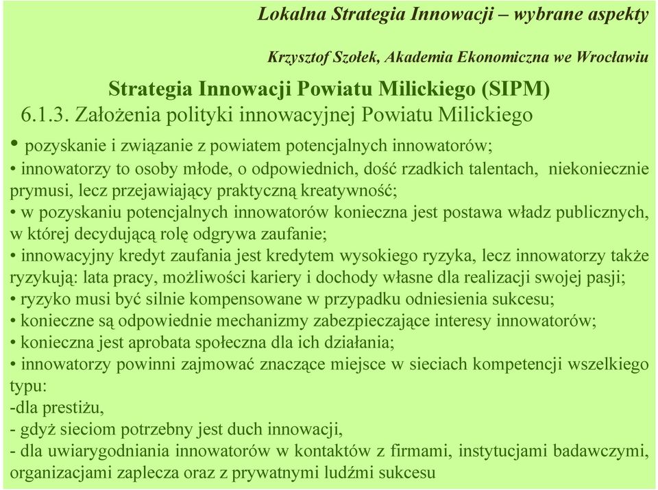 jest aprobata społeczna dla ich działania; innowatorzy powinni zajmować znaczące miejsce w sieciach kompetencji wszelkiego typu: -dla prestiżu, - gdyż sieciom