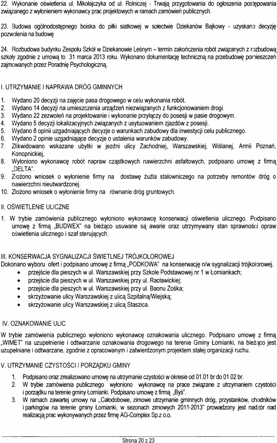 Rozbudowa budynku Zespolu Szkól w Dziekanowie Leśnym - termin zakończenia robót związanych z rozbudową szkoły zgodnie z umową to 31 marca 2013 roku.