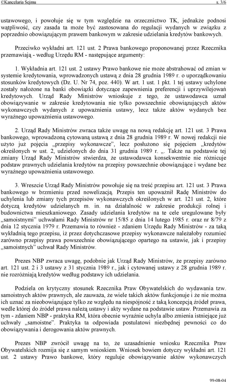 bankowym w zakresie udzielania kredytów bankowych. Przeciwko wykładni art. 121 ust. 2 Prawa bankowego proponowanej przez Rzecznika przemawiają - według Urzędu RM - następujące argumenty: 1.