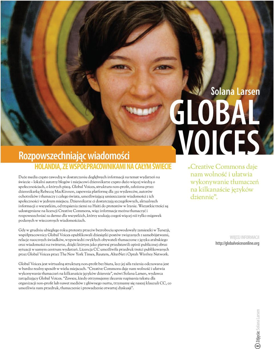 Global Voices, struktura non-profit, założona przez dziennikarkę Rebeccę MacKinnon, zapewnia platformę dla 350 wydawców, autorów ochotników i tłumaczy z całego świata, umożliwiającą umieszczanie