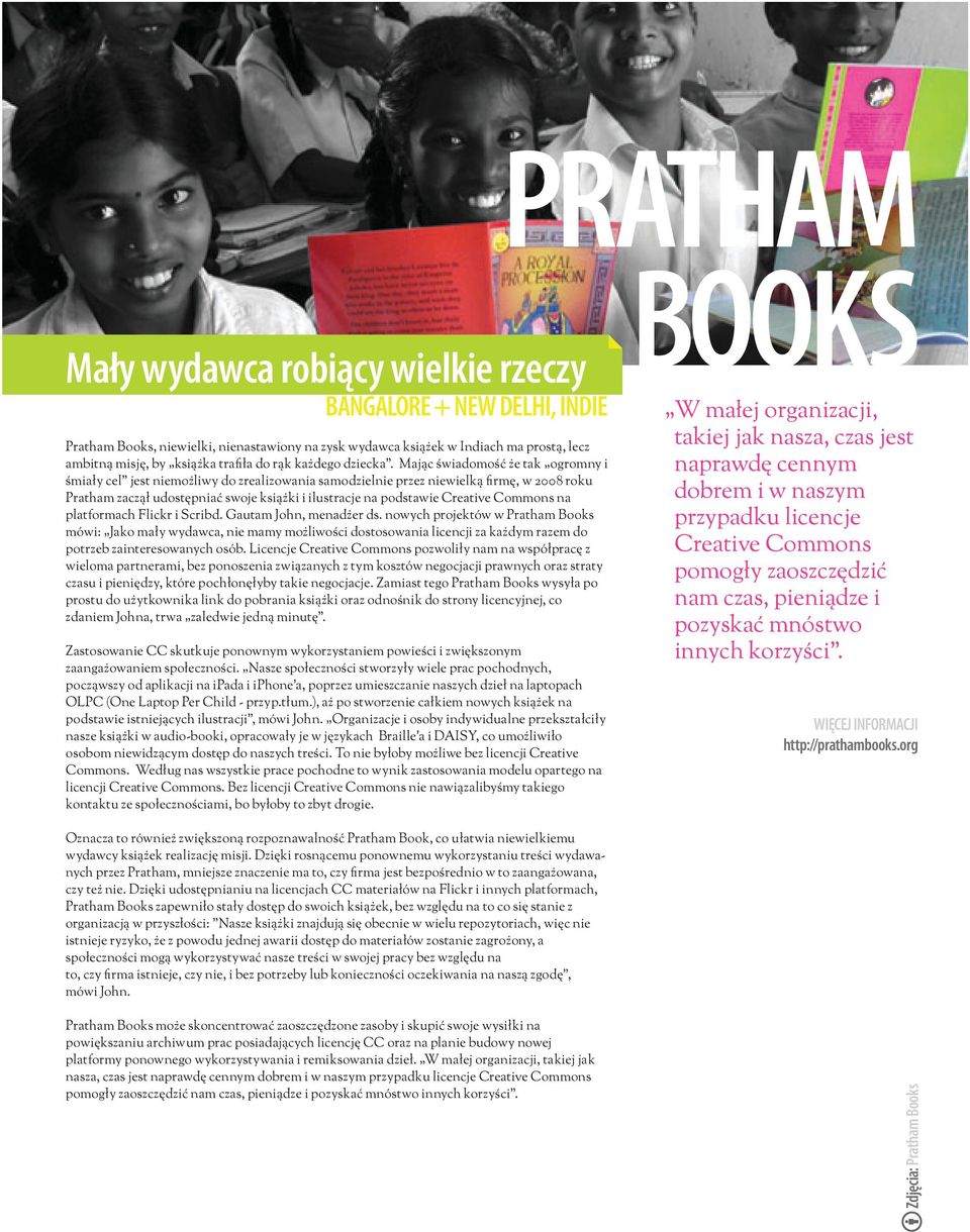 Mając świadomość że tak ogromny i śmiały cel jest niemożliwy do zrealizowania samodzielnie przez niewielką firmę, w 2008 roku Pratham zaczął udostępniać swoje książki i ilustracje na podstawie
