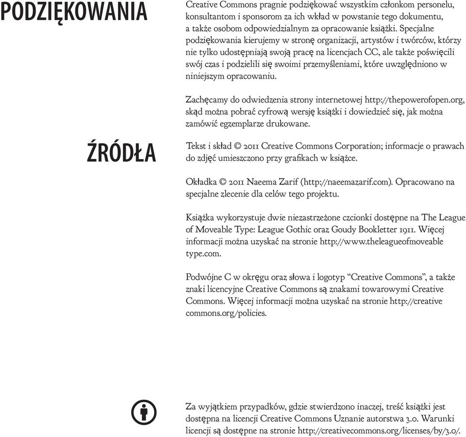 Specjalne podziękowania kierujemy w stronę organizacji, artystów i twórców, którzy nie tylko udostępniają swoją pracę na licencjach CC, ale także poświęcili swój czas i podzielili się swoimi