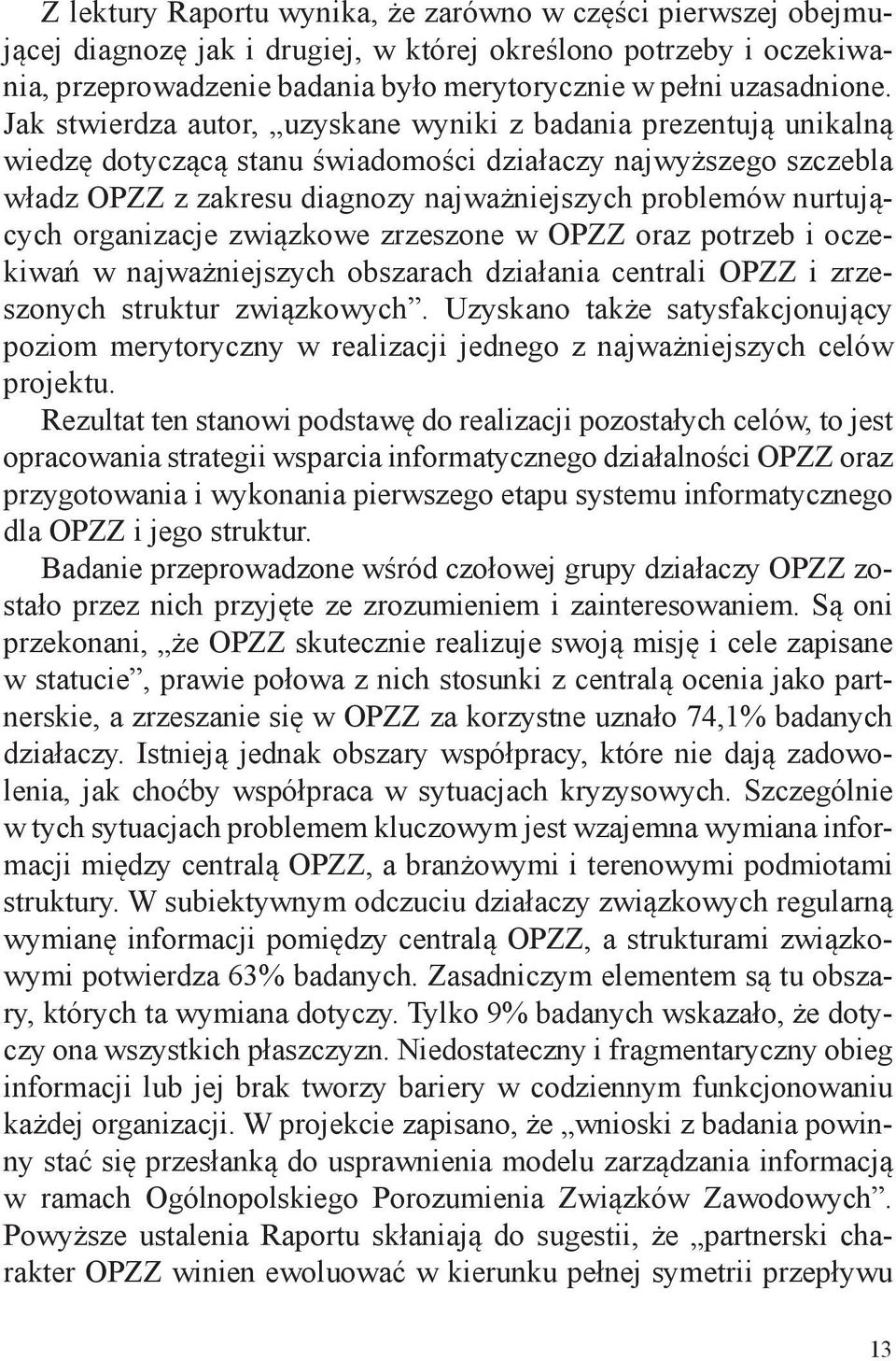 nurtujących organizacje związkowe zrzeszone w OPZZ oraz potrzeb i oczekiwań w najważniejszych obszarach działania centrali OPZZ i zrzeszonych struktur związkowych.