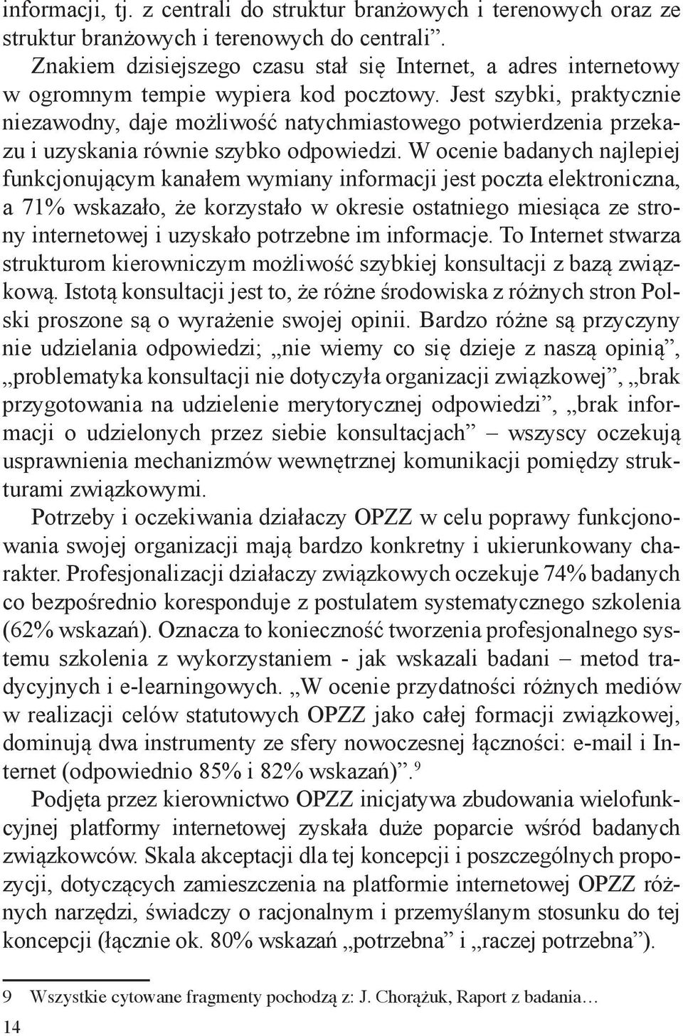 Jest szybki, praktycznie niezawodny, daje możliwość natychmiastowego potwierdzenia przekazu i uzyskania równie szybko odpowiedzi.